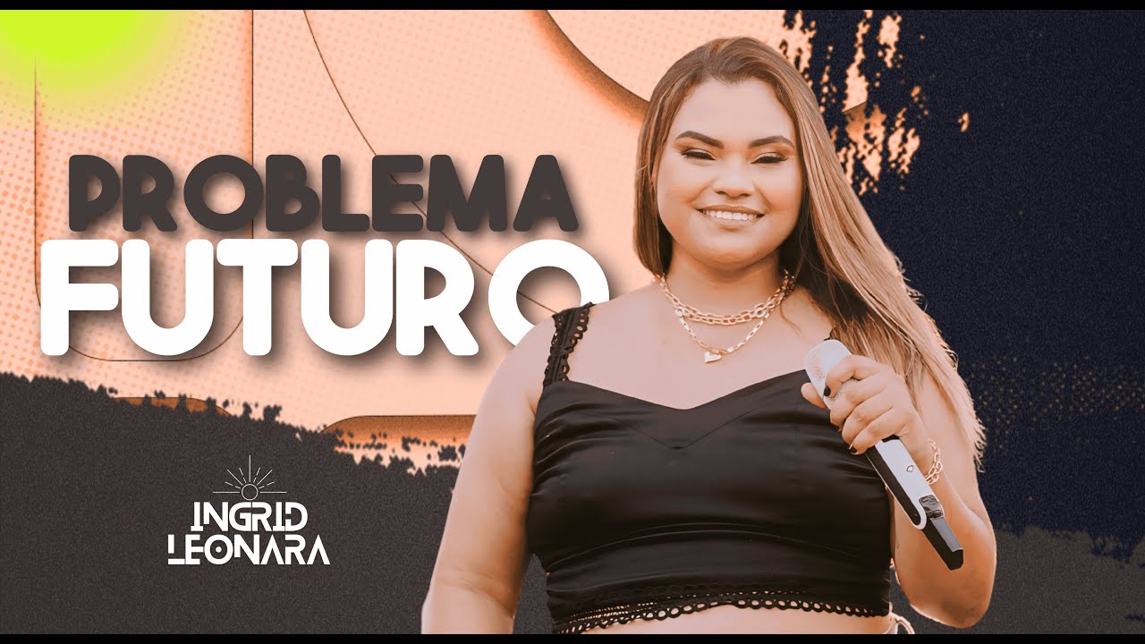 Problema Futuro - Ingrid Leonara (Clipe Oficial)