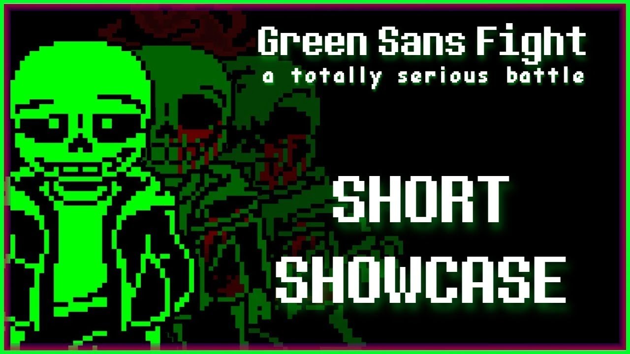 Green Sans Fight (Short Showcase) [REUPLOAD]
