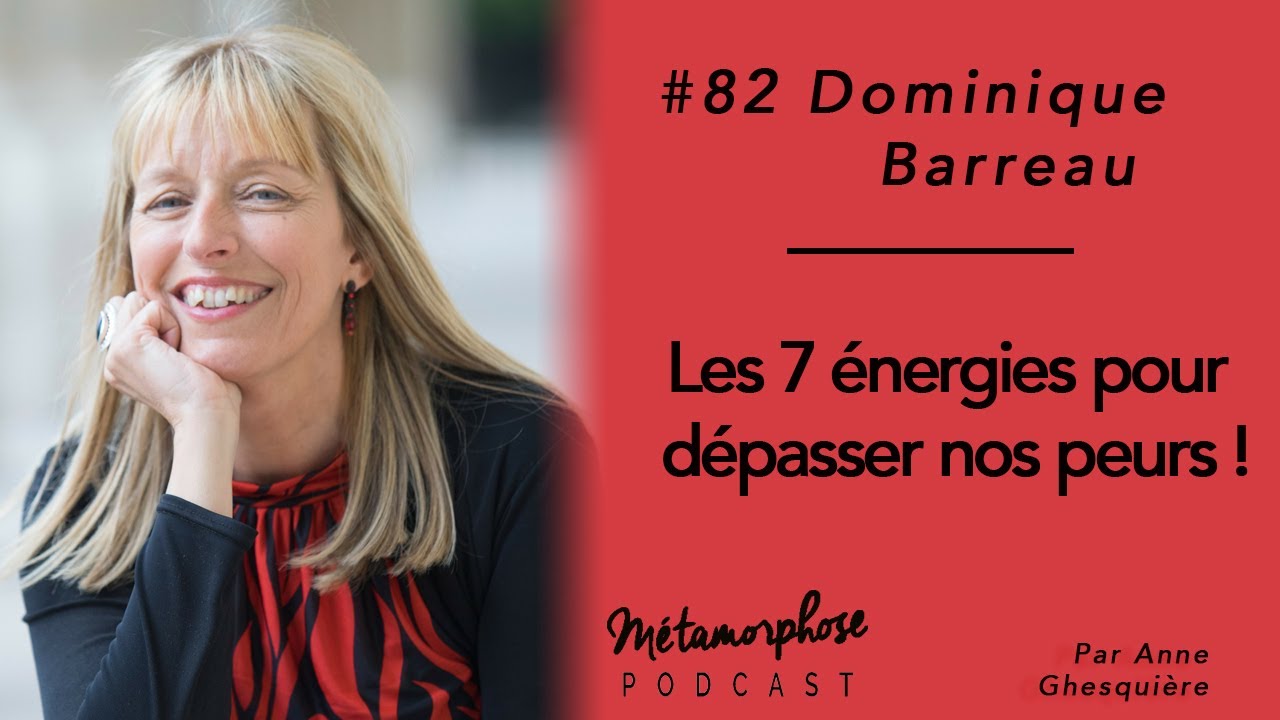 #82 Dominique Barreau : Les 7 énergies pour dépasser nos peurs !