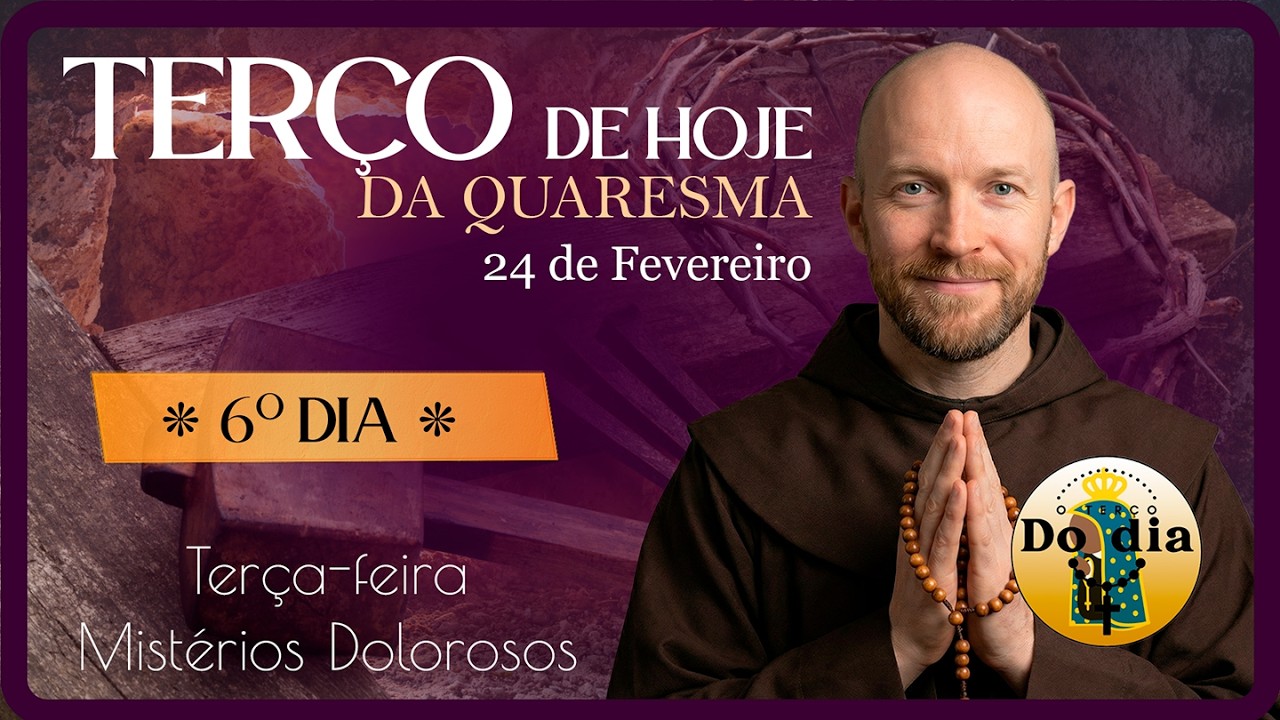TERÇO de HOJE 24 Fevereiro | TERÇA Mistérios DOLOROSOS - SEXTO dia da Quaresma 2026