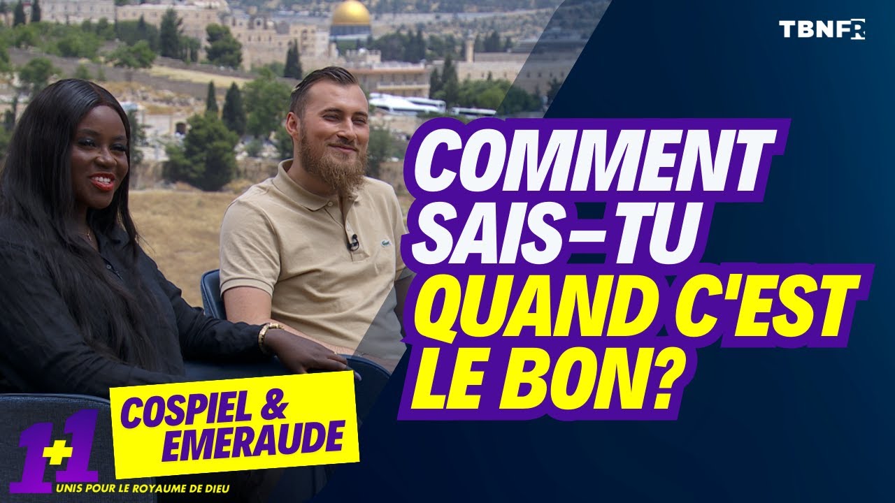 Comment sais-tu quand c'est le bon? | 1+1=Unis pour le Royaume de Dieu Cospiel et Emeraude | TBN FR