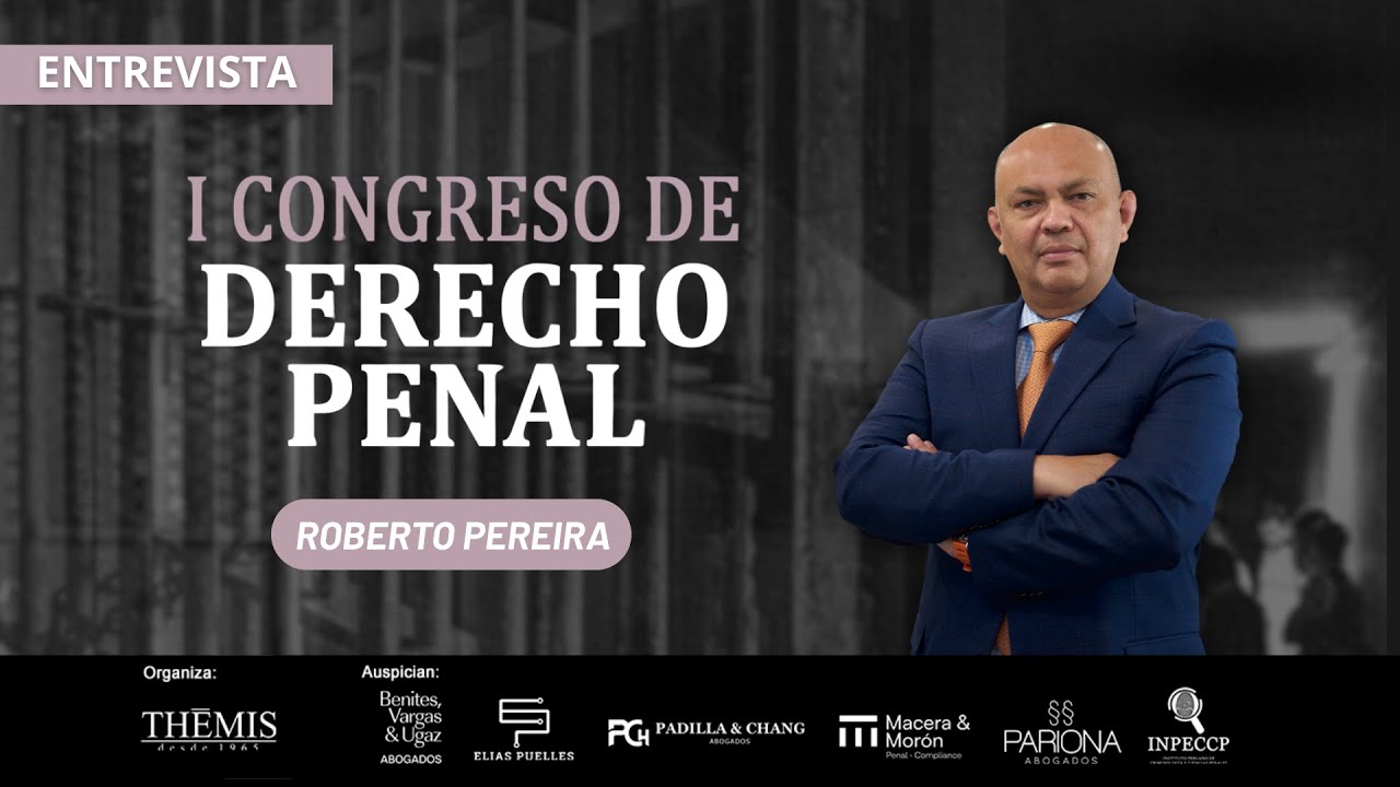 Entrevista | Roberto Pereira: I Congreso de Derecho Penal