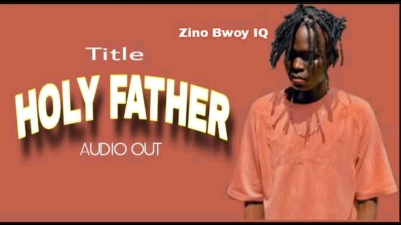 Holy Father By Zyno  Bwoy IQ
