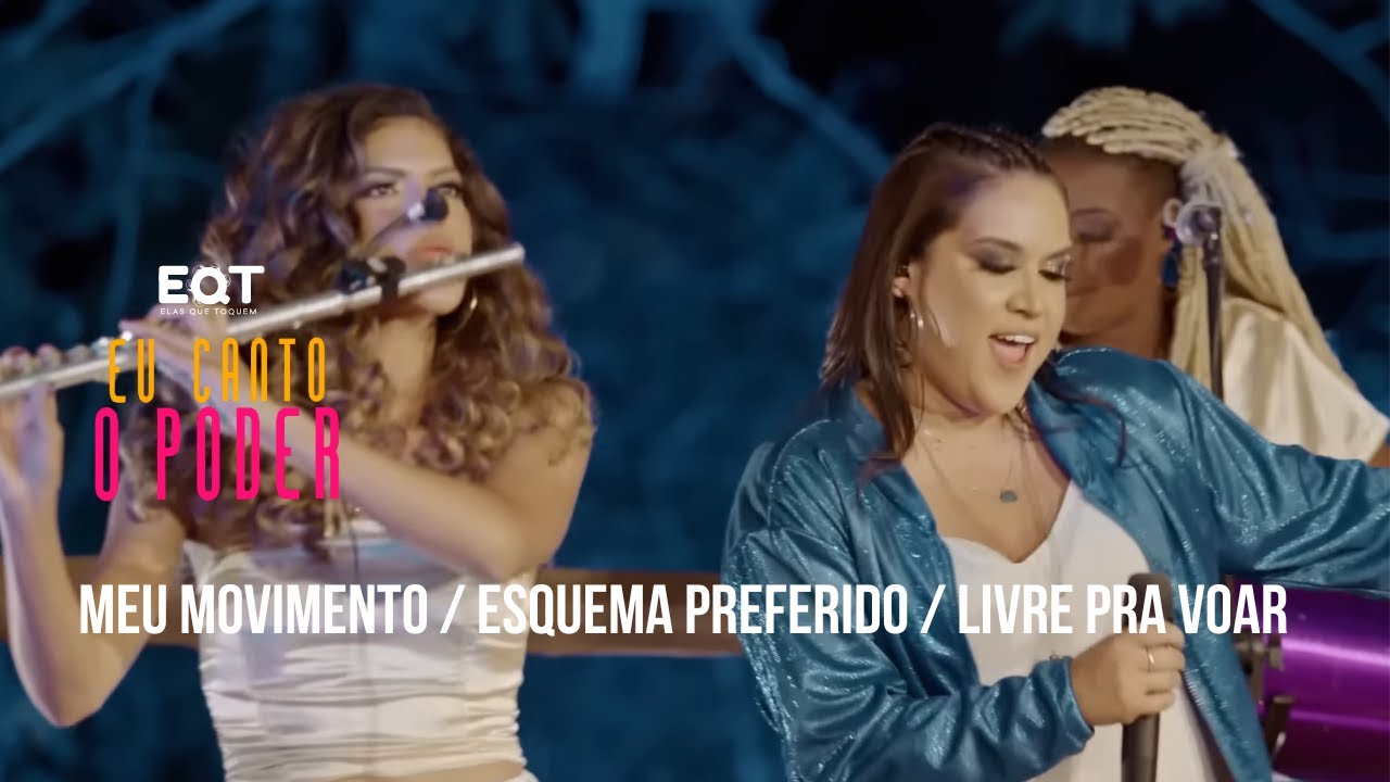 Elas Que Toquem (EQT) - Meu movimento | Esquema preferido | Livre pra voar (DVD)