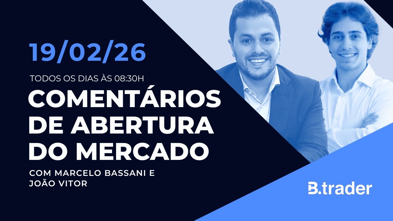 🔴COMENTÁRIO DE ABERTURA DO MERCADO | AO VIVO | 19/02/2026 | B.Trader
