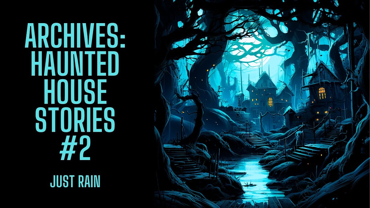 The Archive Project | Haunted House Stories #2 | Just Rain Version | Scary Stories in the Rain