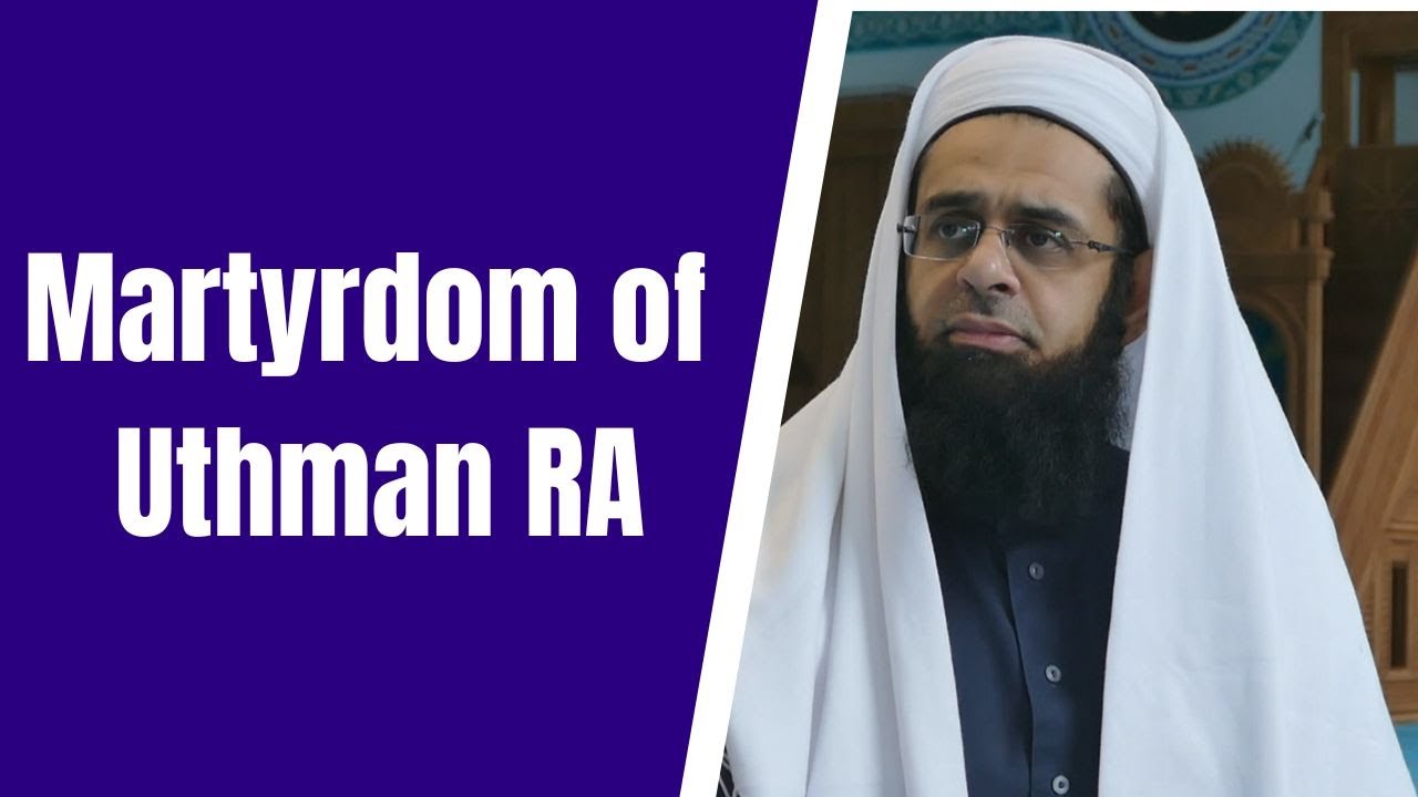 Signs of the Last Day Series: Martyrdom of  Uthman RA | Dr. Mufti Abdur-Rahman ibn Yusuf Mangera