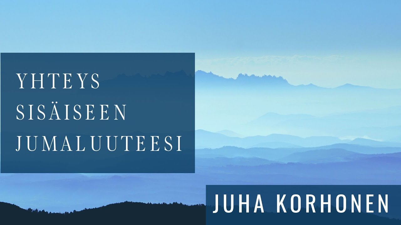 Onko yhteys sisäiseen jumaluuteesi mahdollista?  | Juha Korhonen