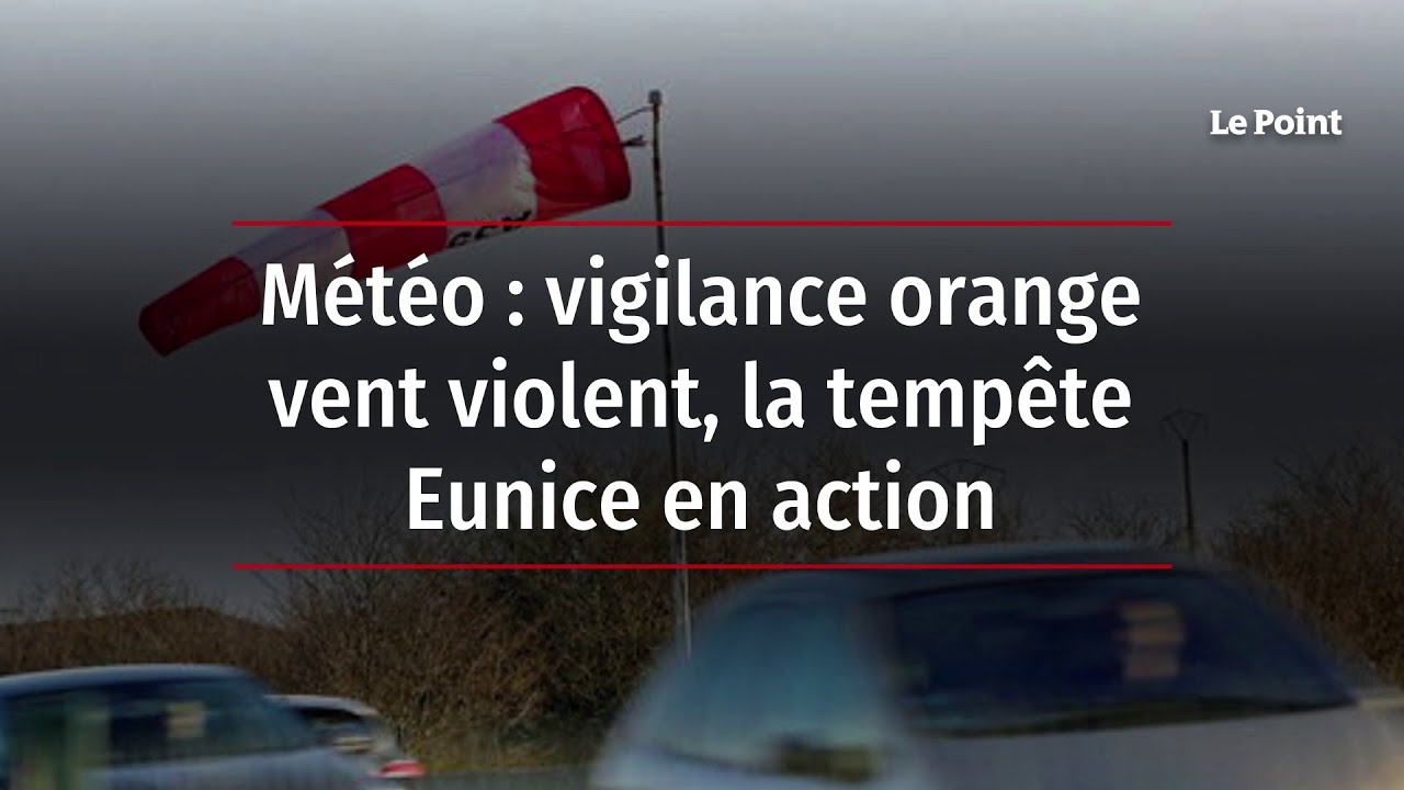 M&eacute;t&eacute;o : vigilance orange vent violent, la temp&ecirc;te Eunice en action
