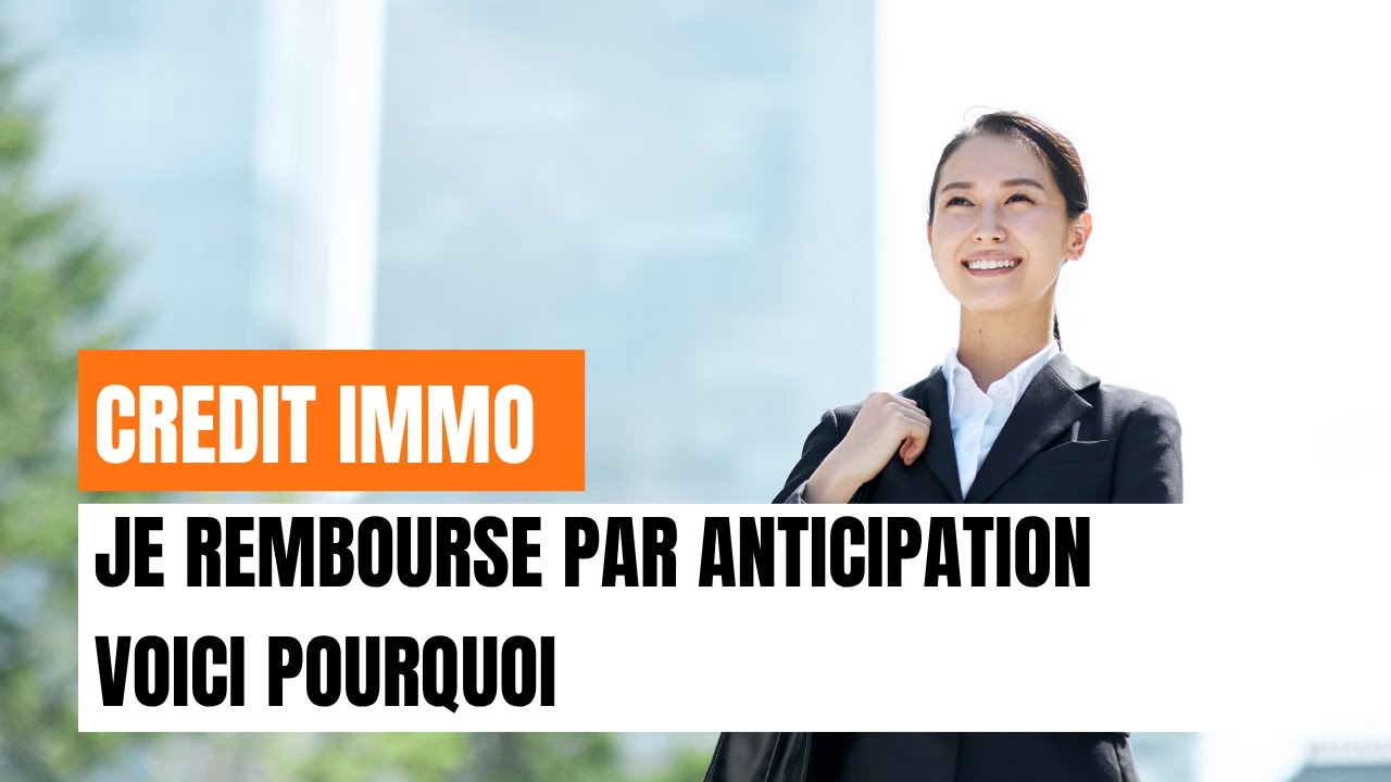 JE REMBOURSE MON CRÉDIT IMMOBILIER PAR ANTICIPATION (ET VOICI POURQUOI)