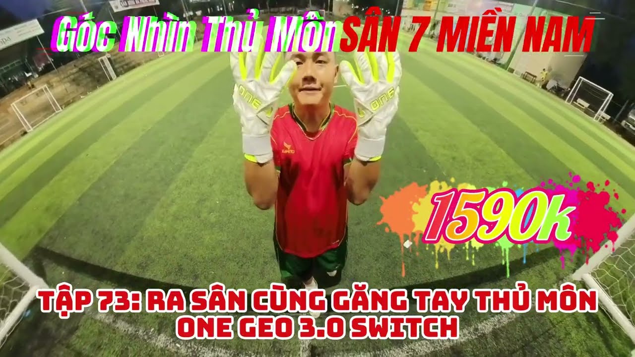 Góc Nhìn Thủ Môn [ Sân 7 Miền Nam ] Tập 12: ONE GEO  3.0 SWITCH