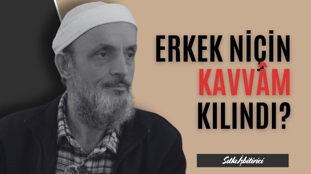ERKEK NİÇİN KAVVÂM KILINDI? - Sıtkı İşbitirici