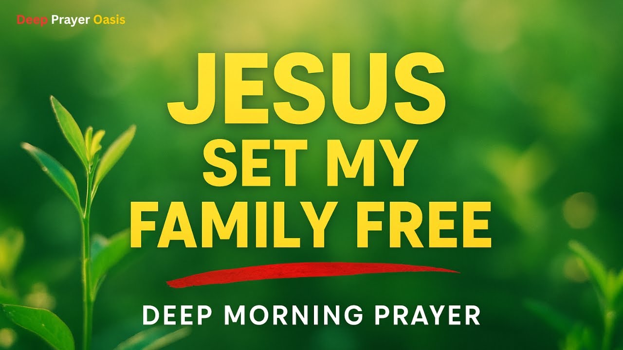 Jesus Break My Family’s Generational Chains | Deep Morning Prayer