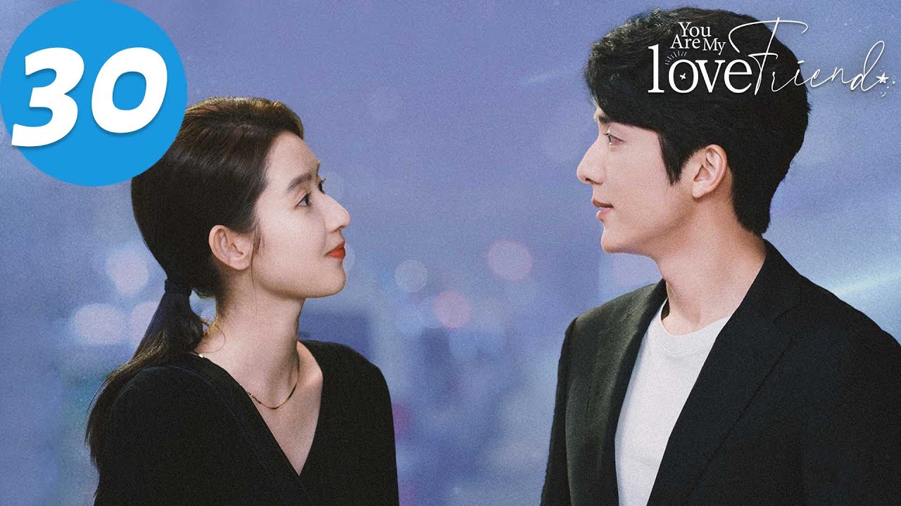 ENG SUB | You Are My Lover Friend | EP30 | 舍不得星星 | Zhang Xincheng, Wang Yuwen