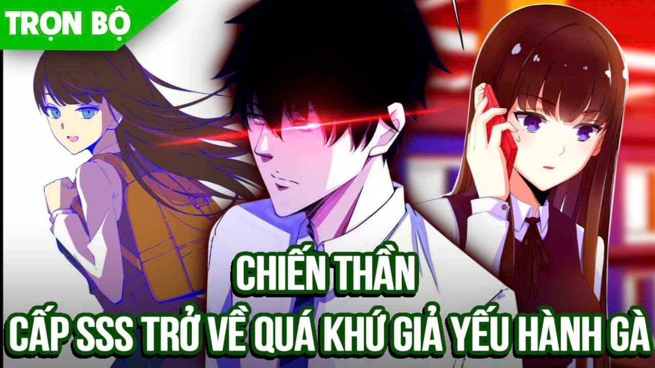[ Trọn bộ ] Chiến Thần Cấp SSS Trở Về Quá Khứ Giả Yếu Hành Gà