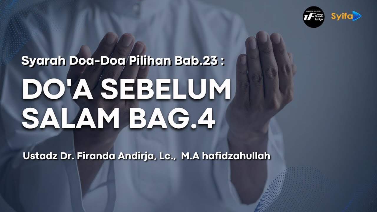 Do'a Sebelum Salam Bag.4 | Syarah Do'a-Do'a Pilihan #23 - Ustadz Dr. Firanda Andirja, M.A