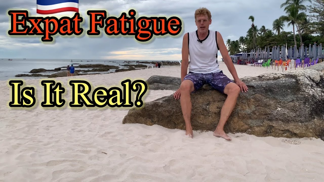 Expat Fatigue Is It Real ? 🇹🇭