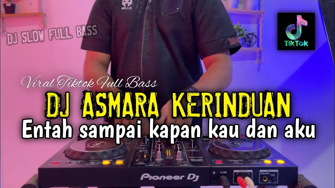 DJ ASMARA KERINDUAN - DJ ENTAH SAMPAI KAPAN KAU DAN AKU FULL BASS