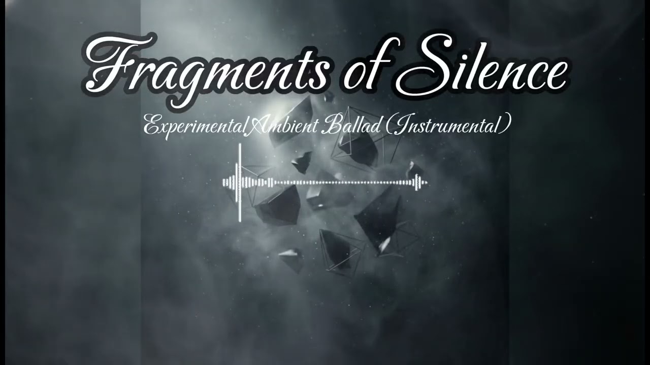 Fragments of Silence | Experimental Ambient Ballad (Instrumental)