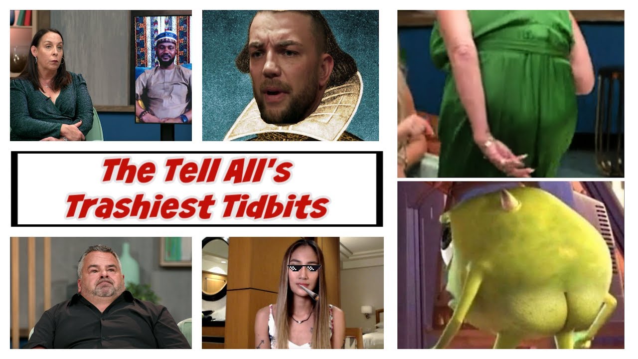 Tell All's Trashiest Tidbits: Gags, Hags, & Scumbags #90dayfiance