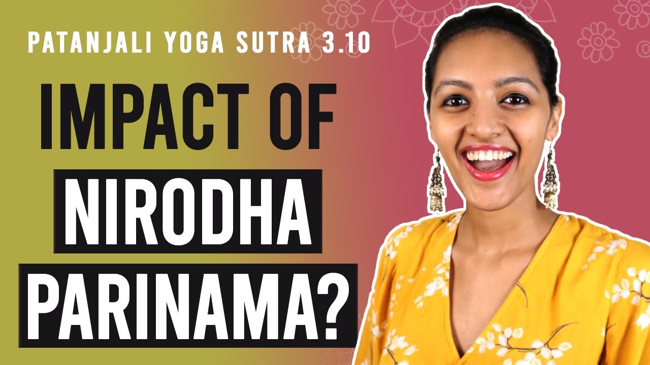 Patanjali Yoga Sutra 3.10 - Impact of Nirodha Parinama | Yoga Teacher Training | Anvita Dixit