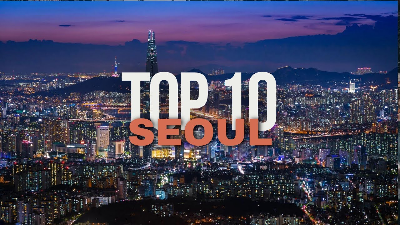 Seoul South Korea -  Top 10 Must Do's 2023