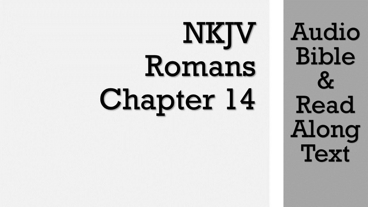Romans 14 - NKJV (Audio Bible & Text)