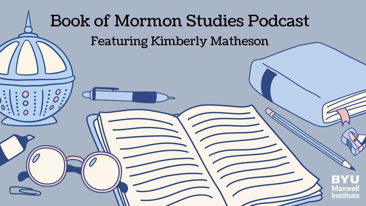 Book of Mormon Studies Podcast: 1 Nephi with Kimberly Matheson