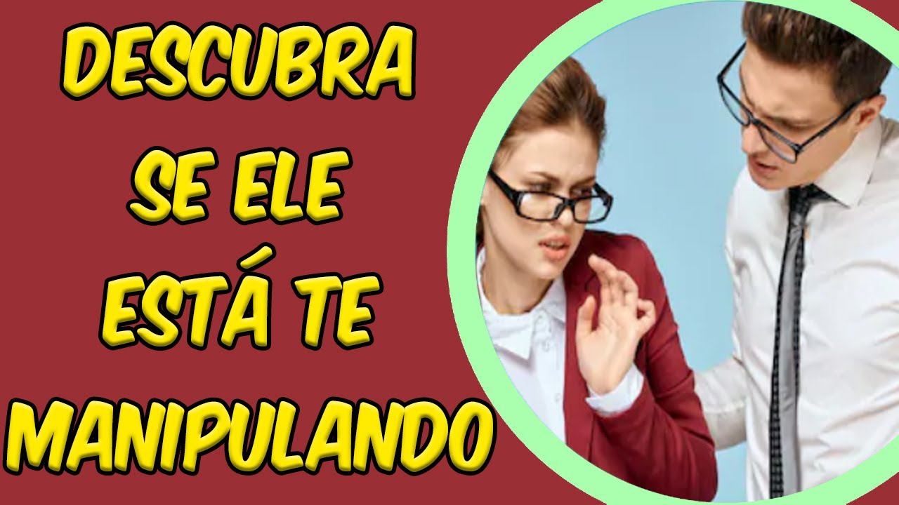 12 Sinais Que Seu Parceiro Esta Te Manipulando Relacionamento Abusivo