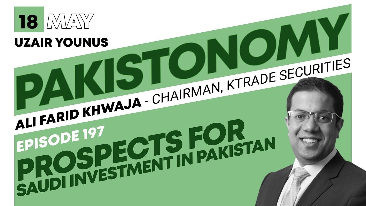 Saudi Investment in Pakistan | Key Sectors | What Pakistan needs to do | Ali Farid Khwaja | Ep 197