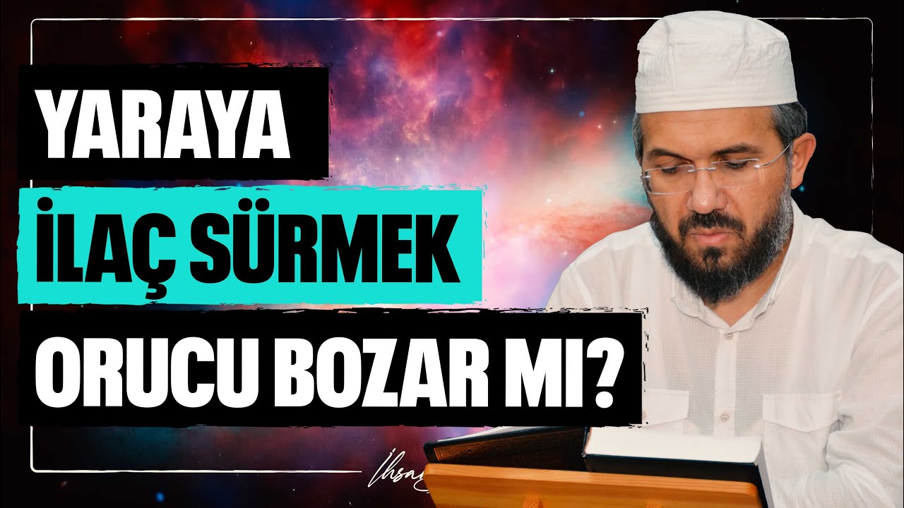 Yaraya İlaç Sürmek Orucu Bozar mı? l İhsan Şenocak