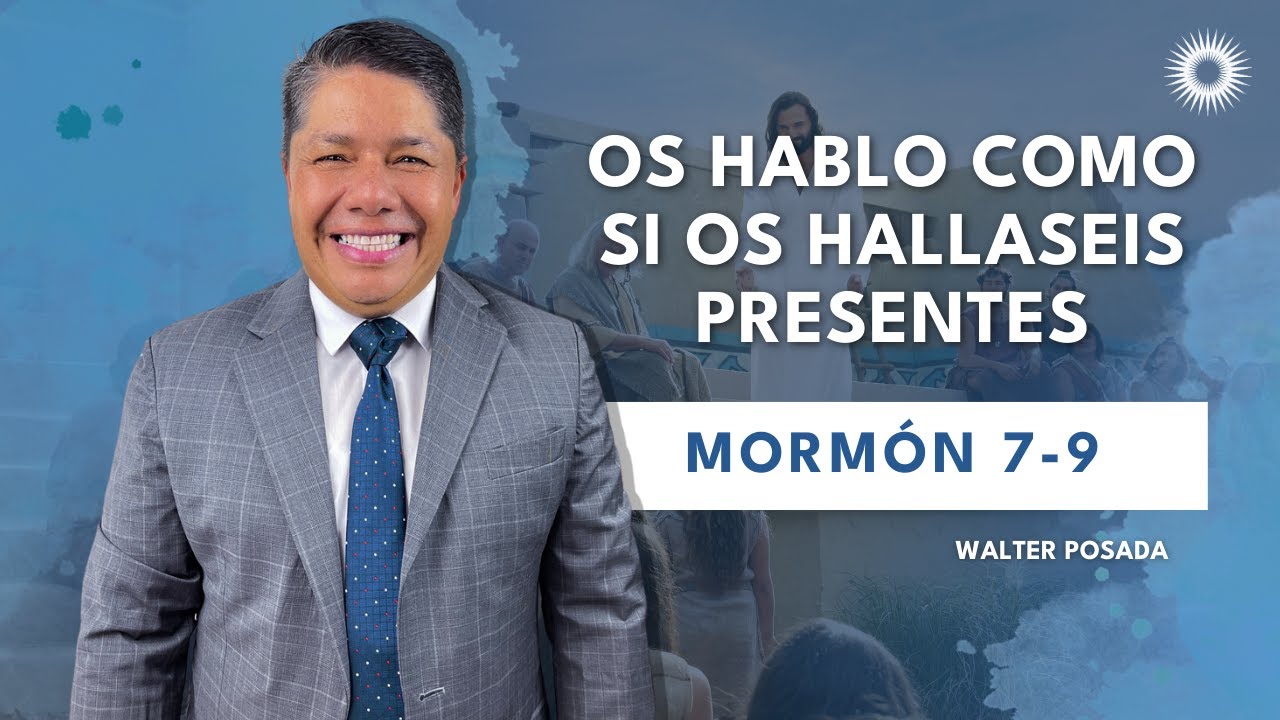 Escuela Dominical con Walter Posada | “Os hablo como si os hallaseis presentes” | Mormón 7 - 9