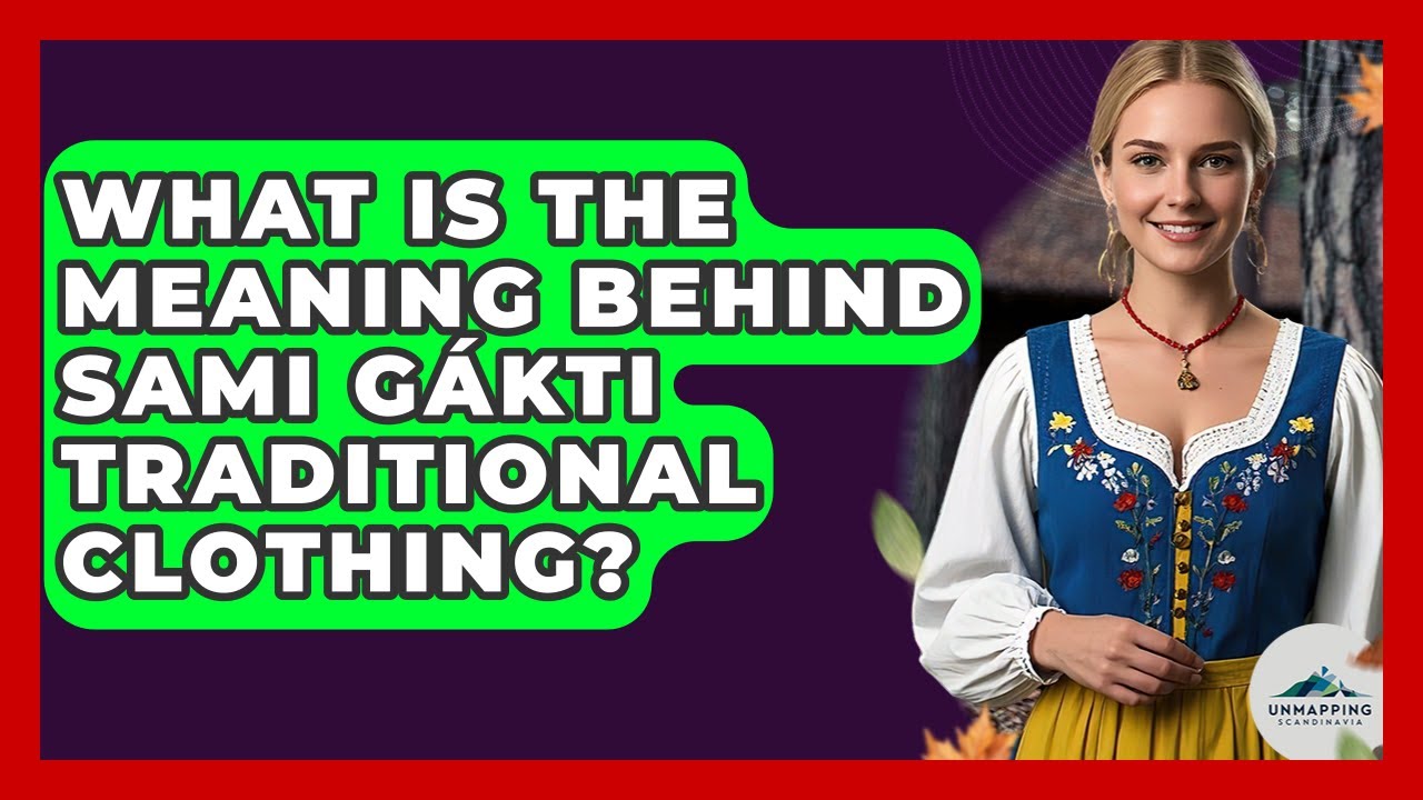 What Is The Meaning Behind Sami G&aacute;kti Traditional Clothing? - Unmapping Scandinavia