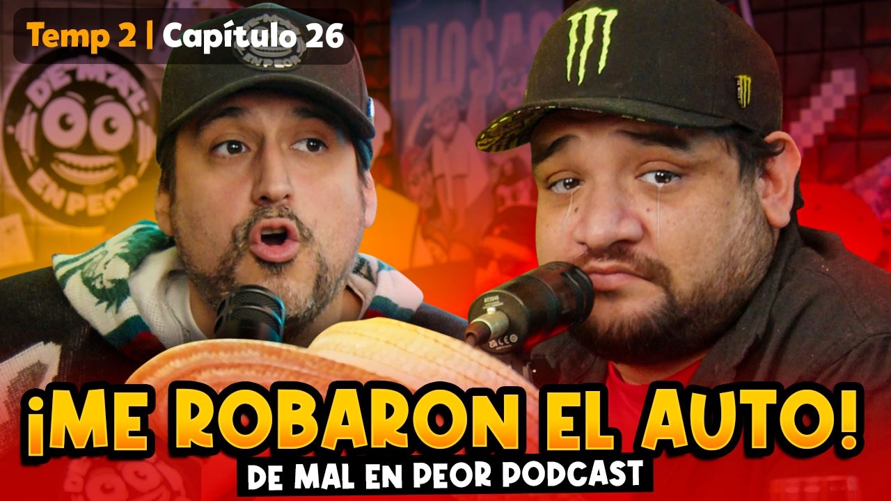 Le Robaron el AUTO (y pal 18) #26 Temp 2 De Mal en Peor Podcast