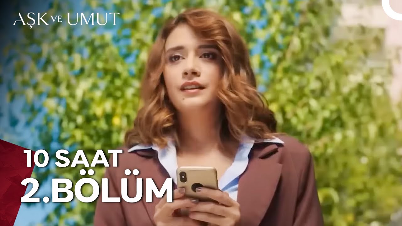 Aşk ve Umut 10 Saatlik Versiyon 2. Bölüm