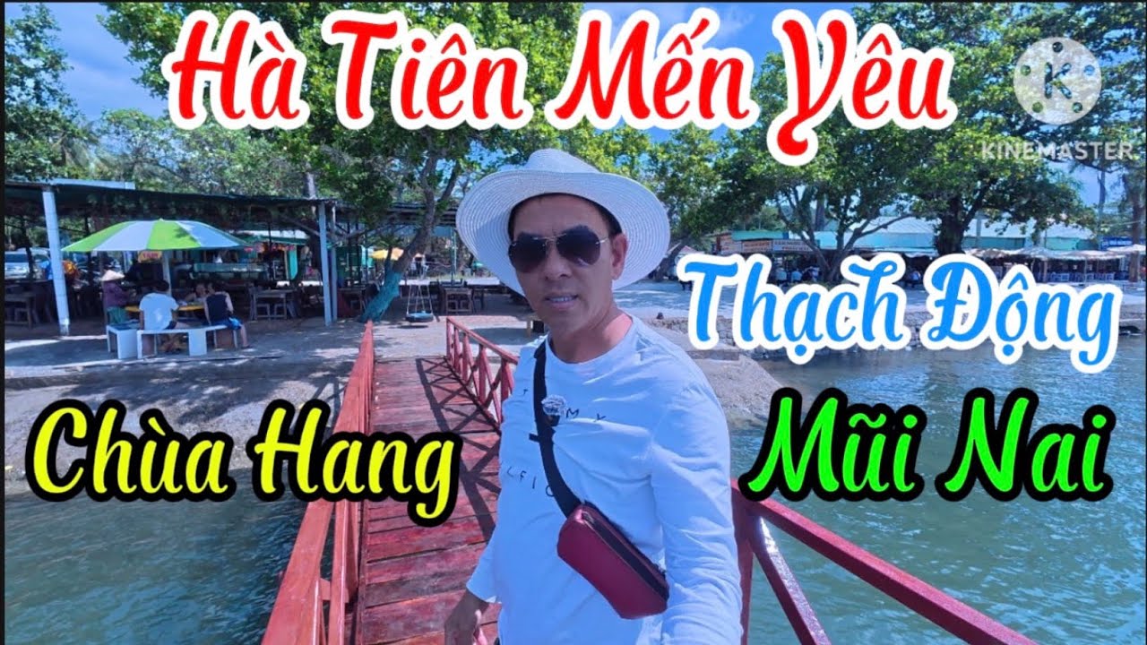 ĐẾN HÀ TIÊN  PHẢI ĐẾN  3 Điểm  : THẠCH ĐỘNG  - MŨI NAI -  CÙA HANG