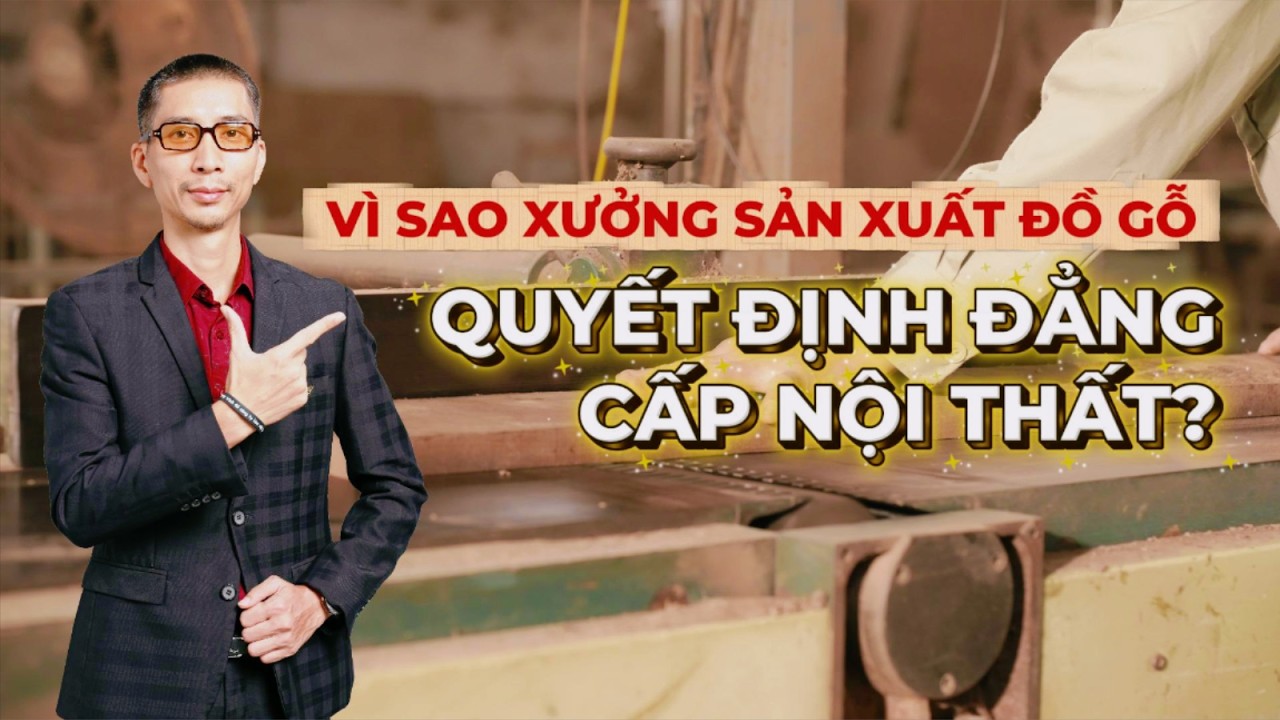 🔥 VÌ SAO XƯỞNG SẢN XUẤT ĐỒ GỖ QUYẾT ĐỊNH ĐẲNG CẤP NỘI THẤT? | BIGHOME LUXURY