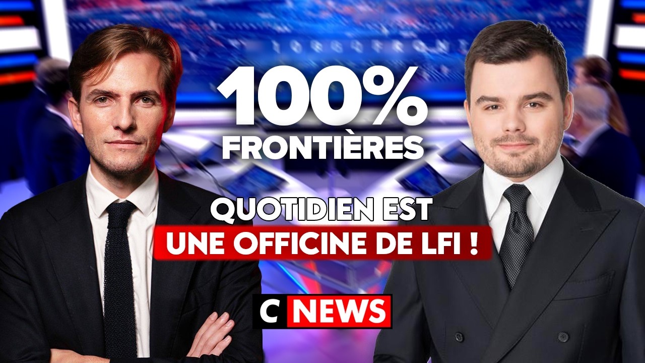 Quotidien est une officine de LFI ! 100%Fronti&egrave;res sur CNEWS