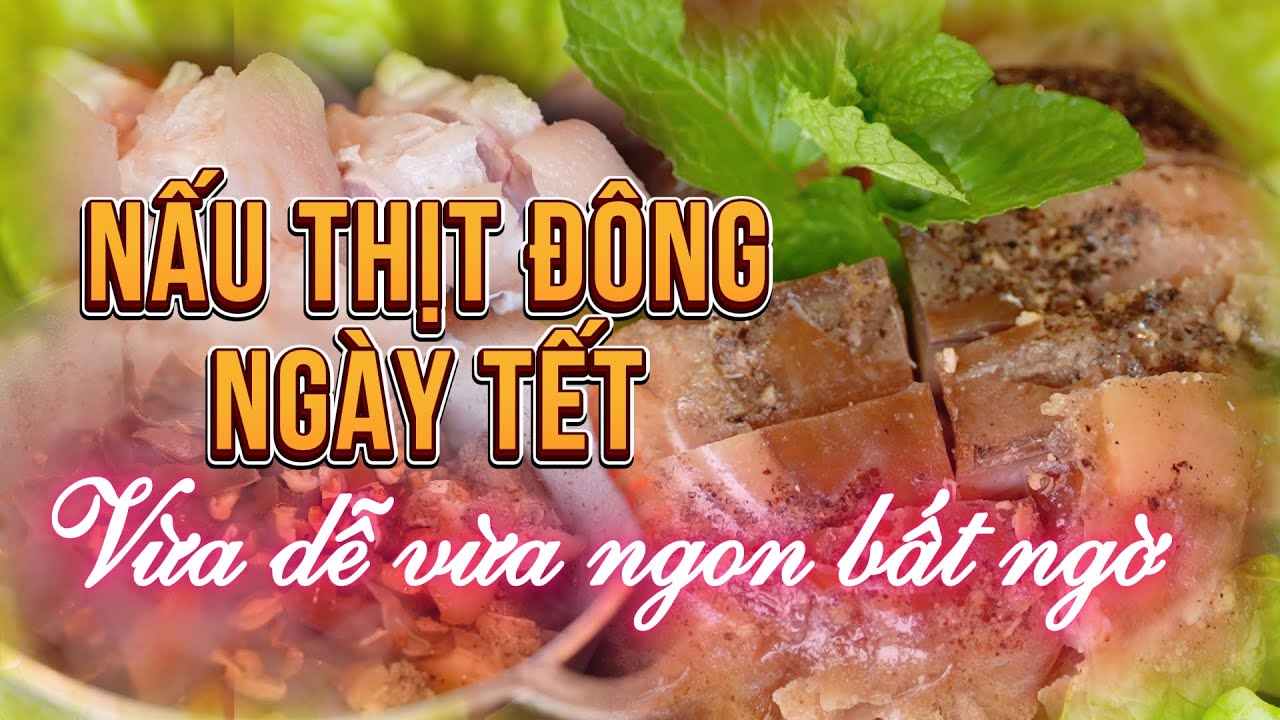 Nấu thịt đông ngày Tết - Vừa dễ vừa ngon bất ngờ | Ký Sự Bếp Quê