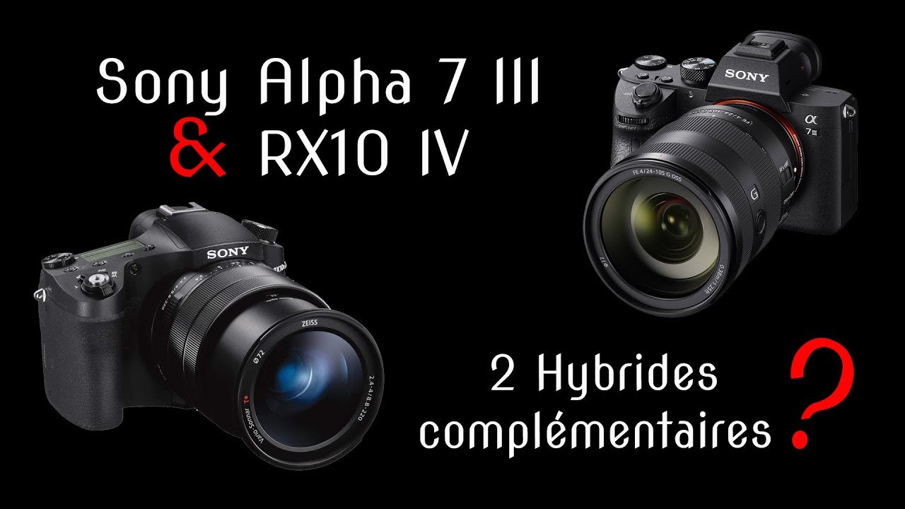 Sony Alpha 7 III & RX10 IV : 2 hybrides qui peuvent être complémentaires