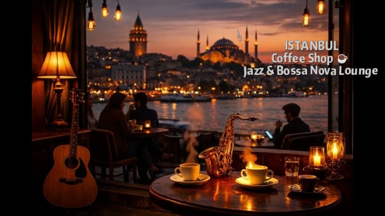 ISTANBUL Coffee Shop ☕ Jazz & Bossa Nova Lounge 🔴 LIVE 24/7