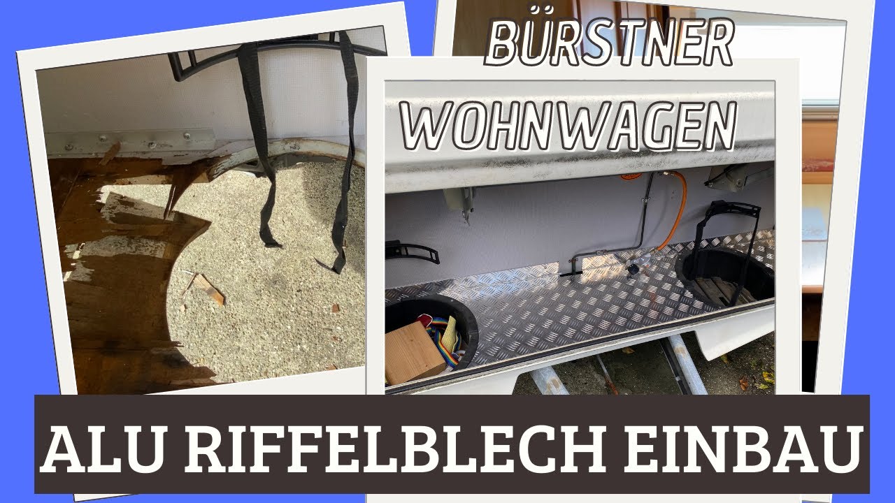 Bürstner Wohnwagen Teil 2 / Alu Riffelblech Einbau