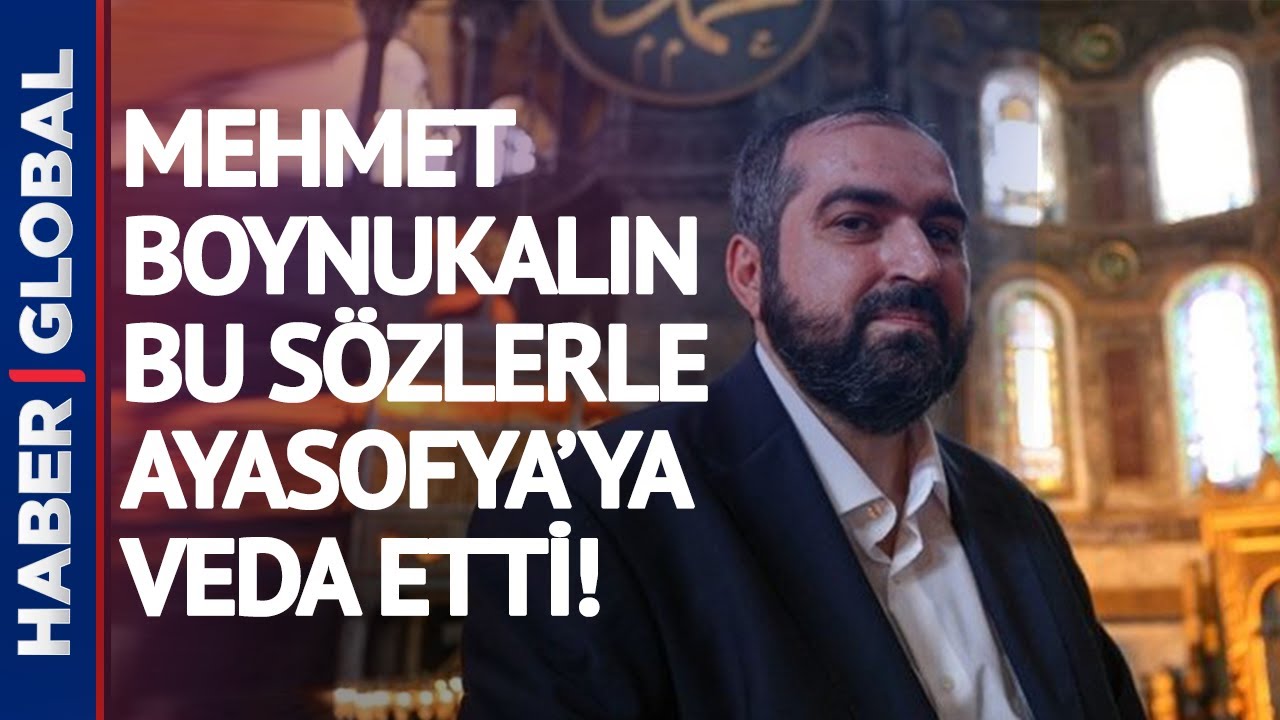 Mehmet Boynukalın Ayasofya'ya Bu Sözlerle Veda Etti!