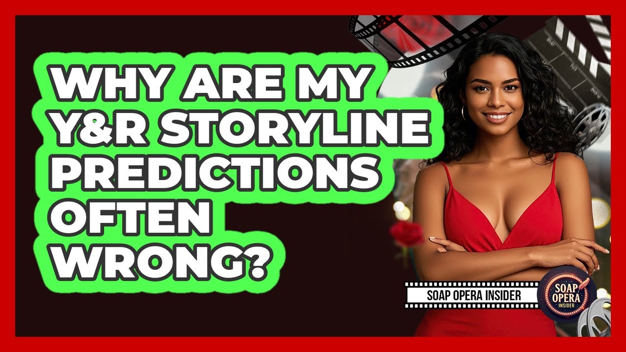 Why Are My Y&R Storyline Predictions Often Wrong? - Soap Opera Insider