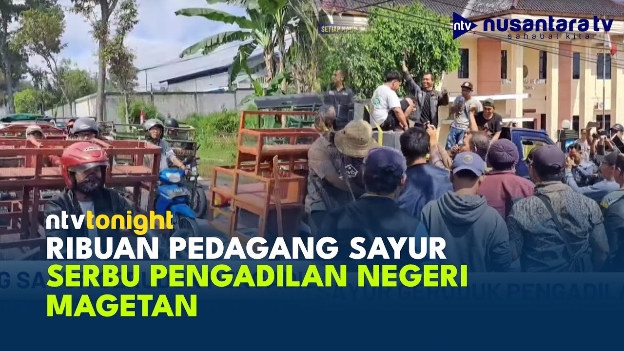 Ribuan Pedagang Sayur Geruduk Pengadilan Negeri Magetan, Kompak Bawa Kendaraan Dagang | NTV TONIGHT