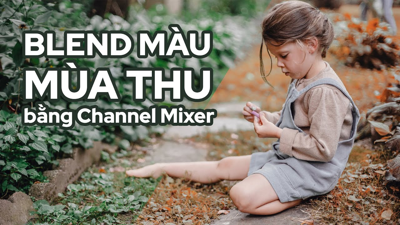 Blend màu mùa thu bằng Channel Mixer trong Photoshop | Thùy Uyên