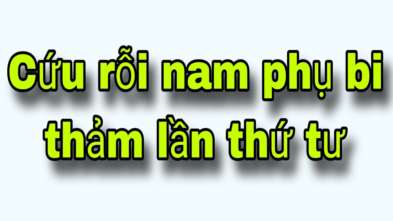 Cứu rỗi nam phụ bi thảm lần thứ tư Full