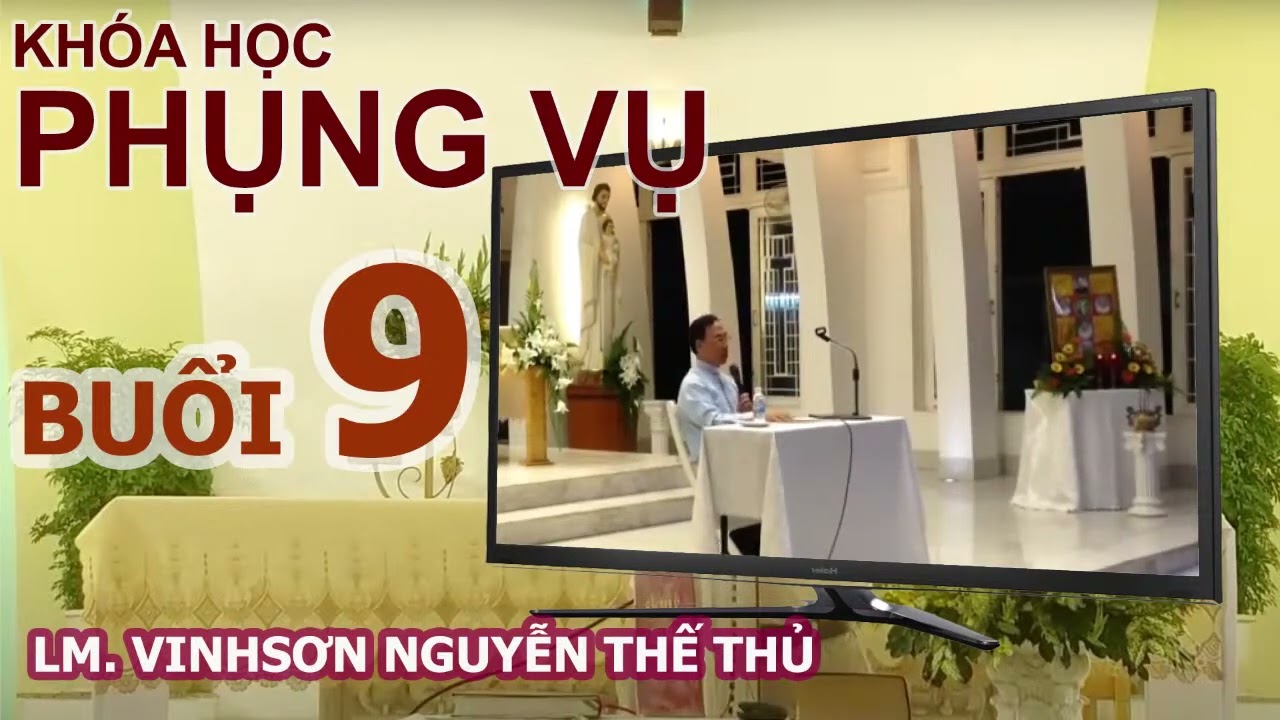 THỪA TÁC VIÊN NGOẠI LỆ VÀ THƯỜNG XUYÊN, PHẨM PHỤC TTV... - BUỔI 9 - LM. VINH SƠN NGUYỄN THẾ THỦ