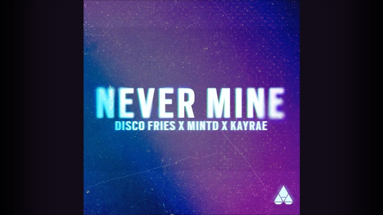Disco Fries, Mintd, Kayrae - Never Mine