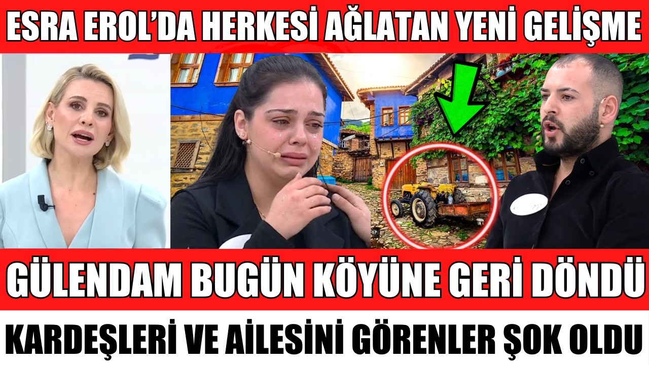 ESRA EROL'DA GÜLENDAM KÖYÜNE GERİ DÖNDÜ ANNESİNE SARILIP BÖYLE AĞLADI FERHAT HASTANEDE ŞOK